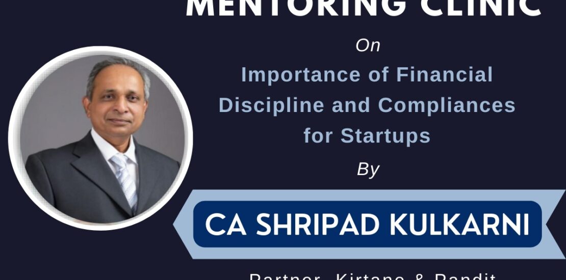 Mentoring clinic on Importance of Financial Discipline and Compliances for Startups By CA Shripad Kulkarni